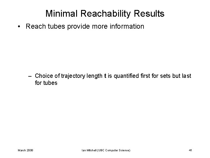 Minimal Reachability Results • Reach tubes provide more information – Choice of trajectory length Minimal Reachability Results • Reach tubes provide more information – Choice of trajectory length