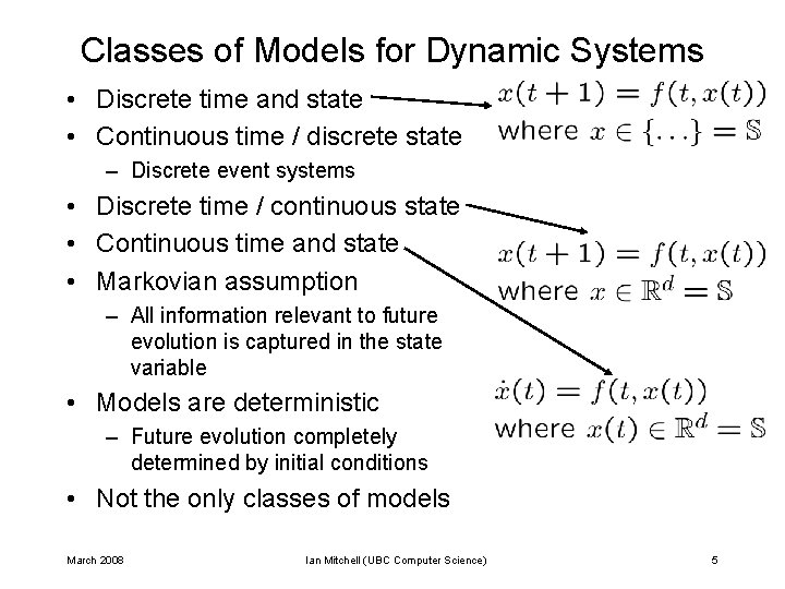 Classes of Models for Dynamic Systems • Discrete time and state • Continuous time Classes of Models for Dynamic Systems • Discrete time and state • Continuous time