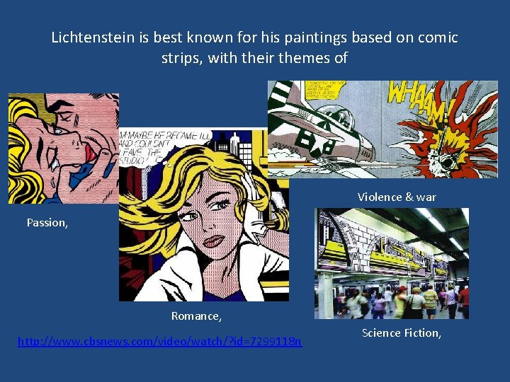 Lichtenstein is best known for his paintings based on comic strips, with their themes