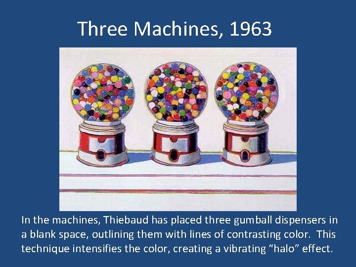 Three Machines, 1963 In the machines, Thiebaud has placed three gumball dispensers in a