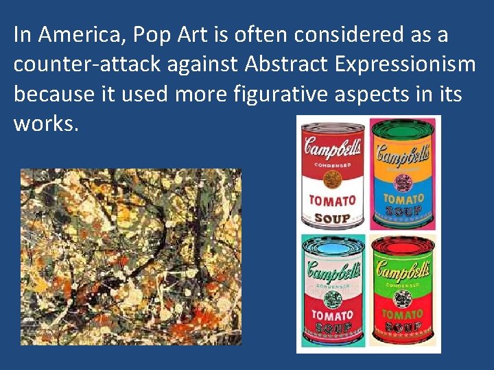 In America, Pop Art is often considered as a counter-attack against Abstract Expressionism because