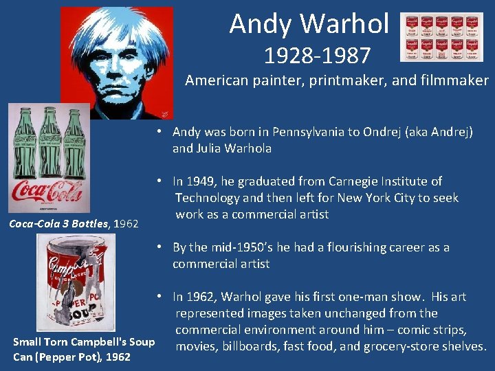 Andy Warhol 1928 -1987 American painter, printmaker, and filmmaker • Andy was born in
