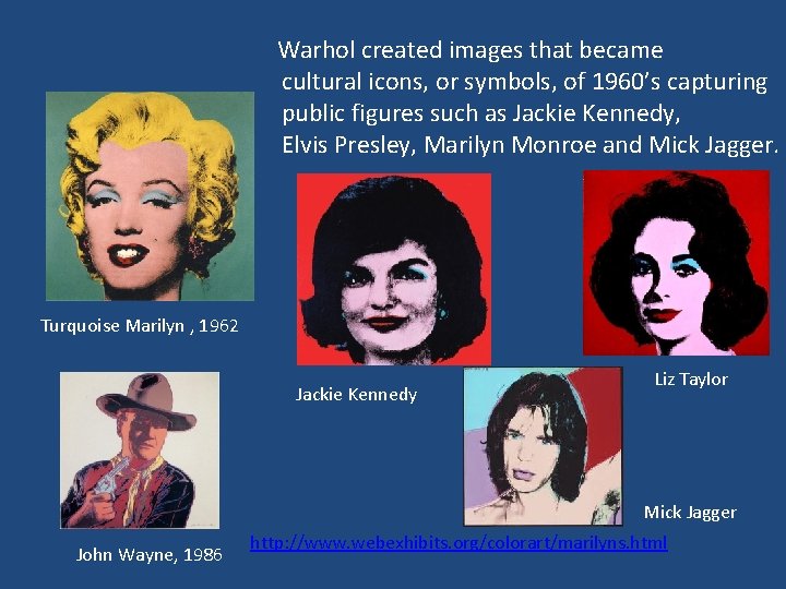  Warhol created images that became cultural icons, or symbols, of 1960’s capturing public