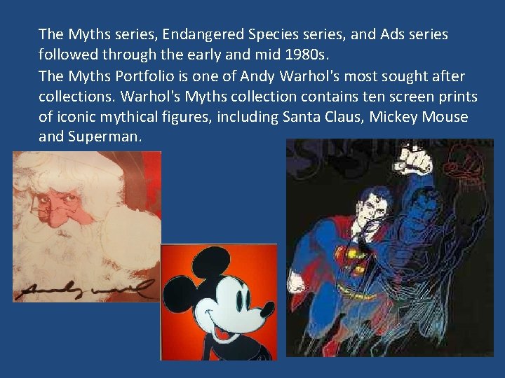 The Myths series, Endangered Species series, and Ads series followed through the early and