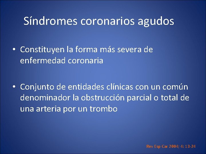 Síndromes coronarios agudos • Constituyen la forma más severa de enfermedad coronaria • Conjunto