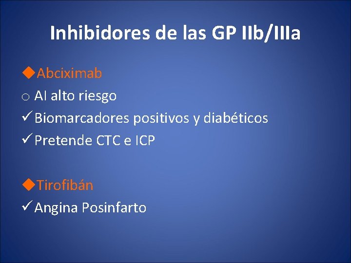 Inhibidores de las GP IIb/IIIa u. Abciximab o AI alto riesgo ü Biomarcadores positivos