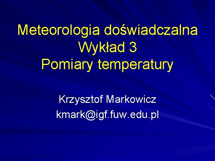 Meteorologia doświadczalna Wykład 3 Pomiary temperatury Krzysztof Markowicz kmark@igf. fuw. edu. pl 
