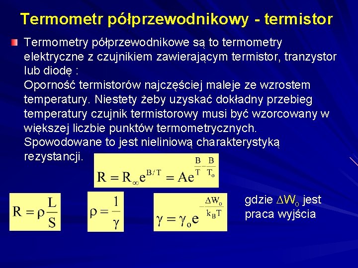 Termometr półprzewodnikowy - termistor Termometry półprzewodnikowe są to termometry elektryczne z czujnikiem zawierającym termistor,