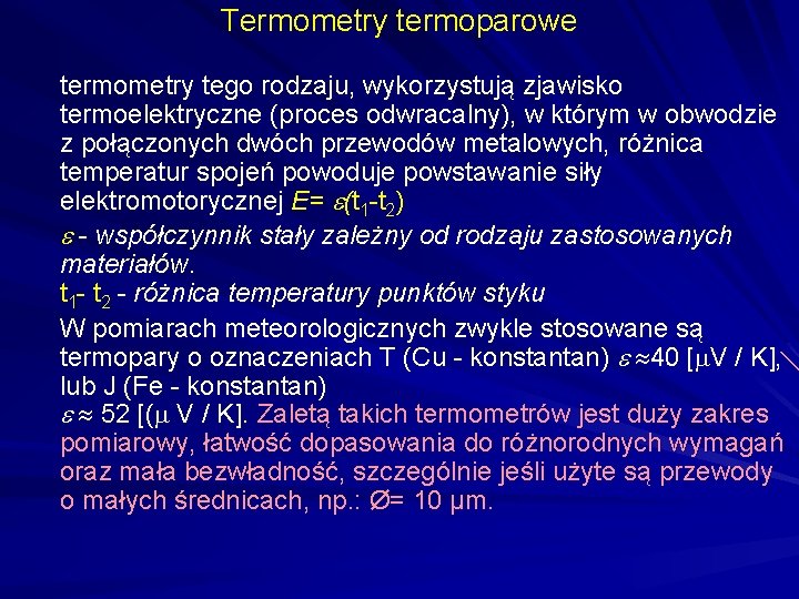 Termometry termoparowe termometry tego rodzaju, wykorzystują zjawisko termoelektryczne (proces odwracalny), w którym w obwodzie