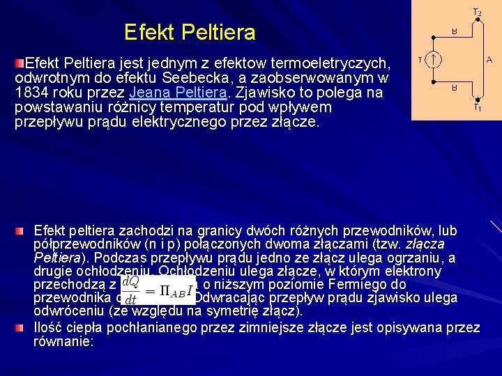 Efekt Peltiera jest jednym z efektow termoeletryczych, odwrotnym do efektu Seebecka, a zaobserwowanym w