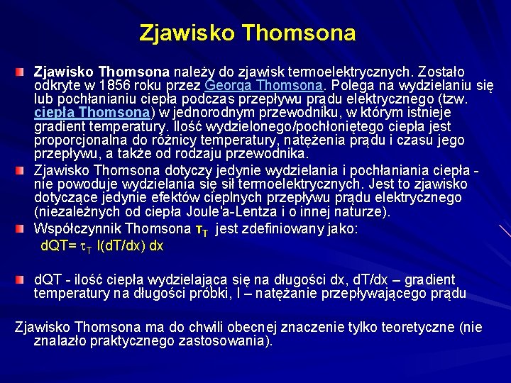 Zjawisko Thomsona należy do zjawisk termoelektrycznych. Zostało odkryte w 1856 roku przez Georga Thomsona.