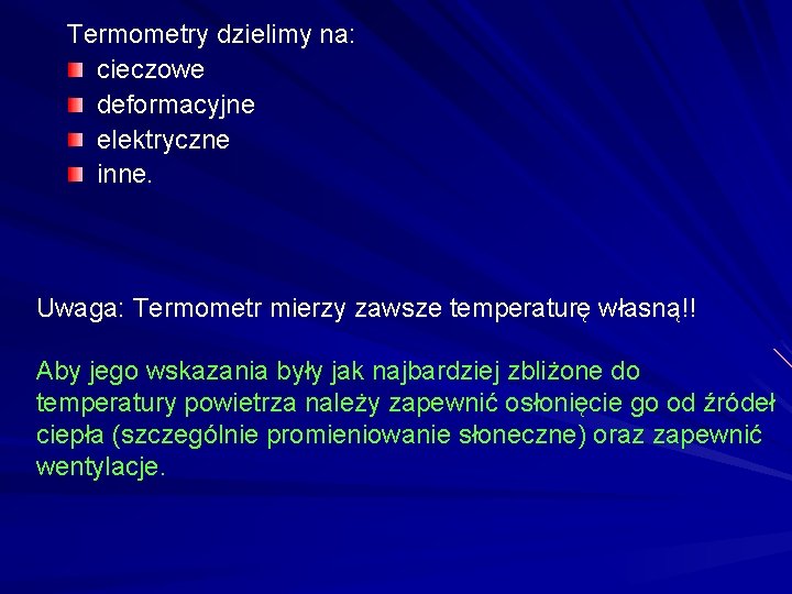 Termometry dzielimy na: cieczowe deformacyjne elektryczne inne. Uwaga: Termometr mierzy zawsze temperaturę własną!! Aby