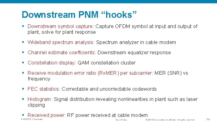 Downstream PNM “hooks” § Downstream symbol capture: Capture OFDM symbol at input and output