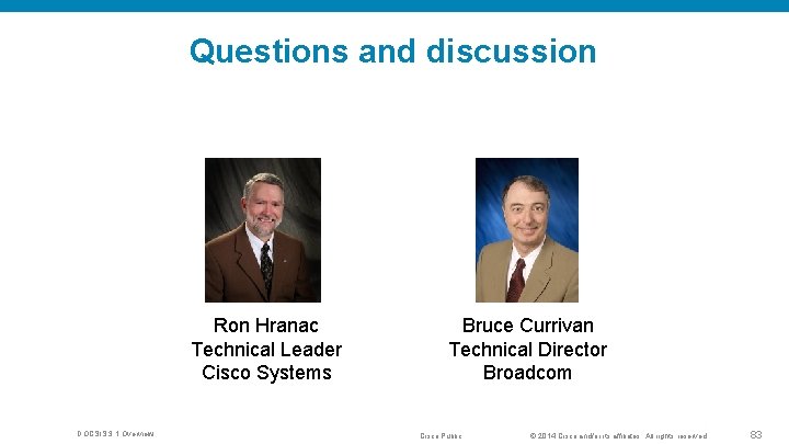 Questions and discussion Ron Hranac Technical Leader Cisco Systems DOCSIS 3. 1 Overview Bruce