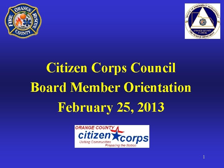 Citizen Corps Council Board Member Orientation February 25, 2013 1 