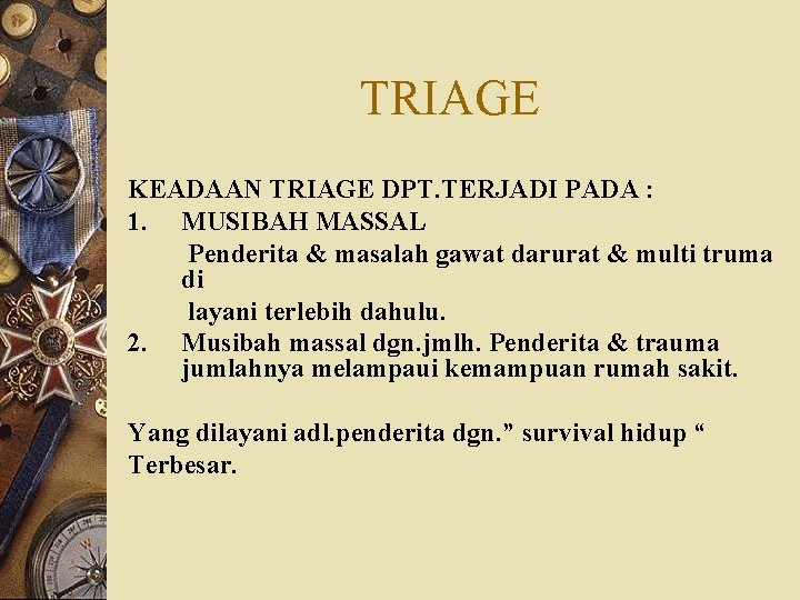 TRIAGE KEADAAN TRIAGE DPT. TERJADI PADA : 1. MUSIBAH MASSAL Penderita & masalah gawat