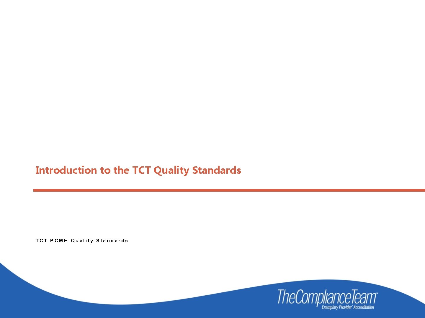 Introduction to the TCT Quality Standards TCT PCMH Quality Standards 