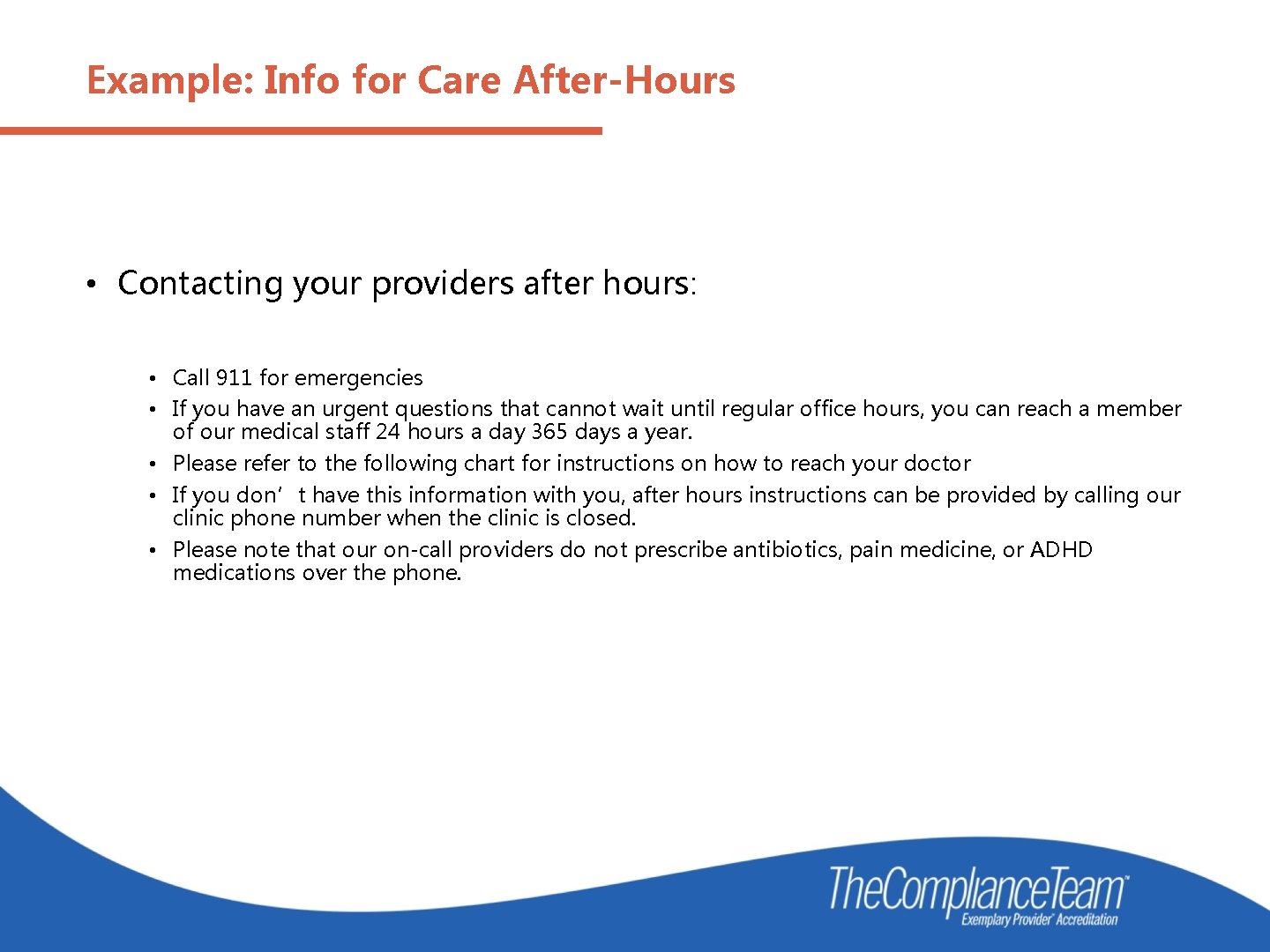 Example: Info for Care After-Hours • Contacting your providers after hours: • Call 911