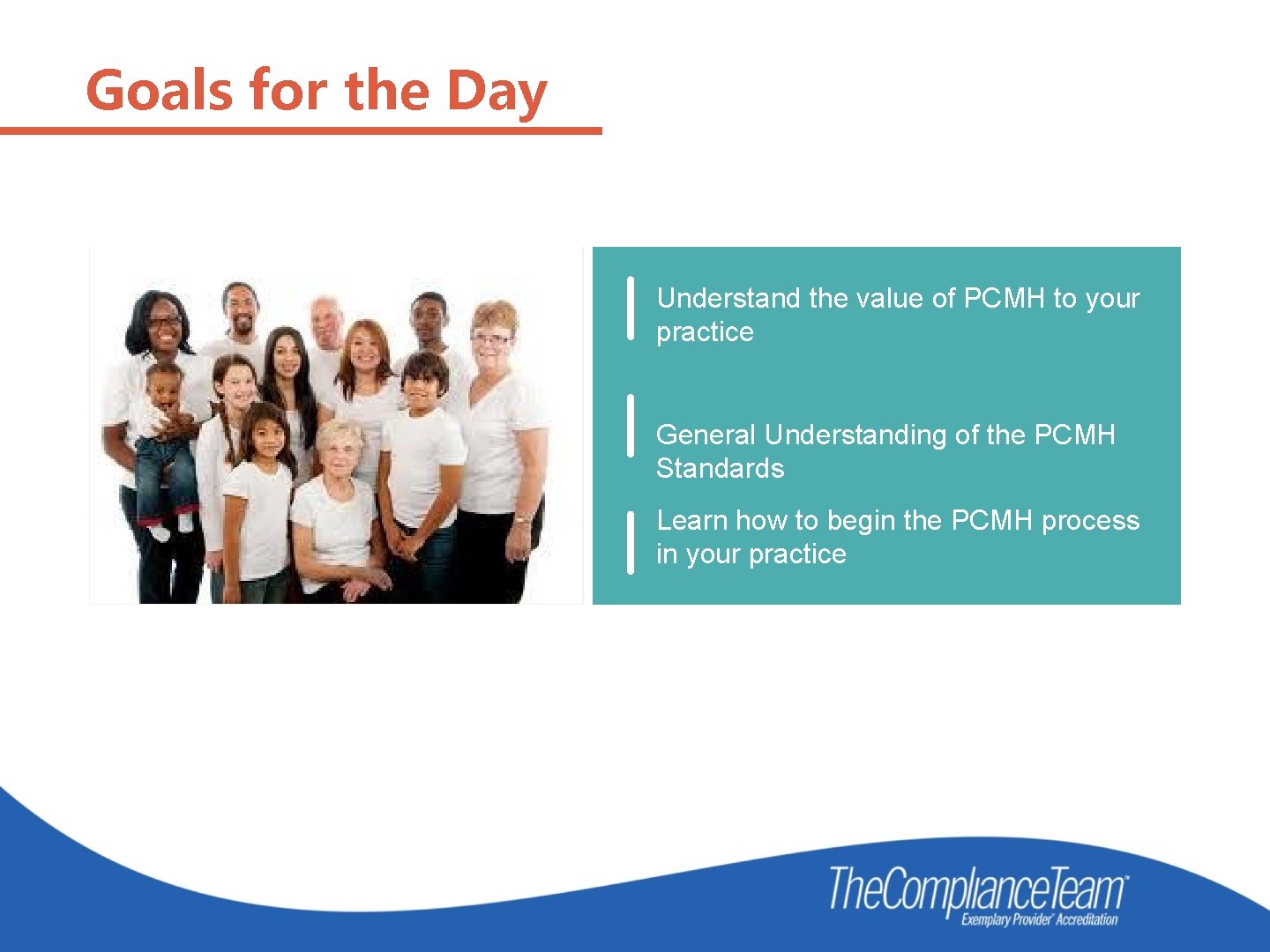 Goals for the Day Understand the value of PCMH to your practice General Understanding