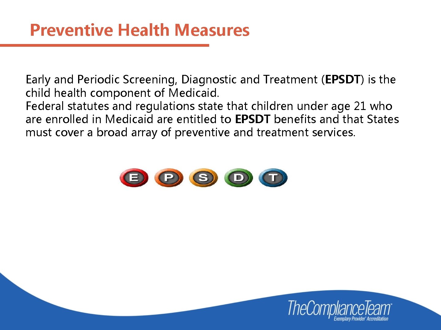 Preventive Health Measures Early and Periodic Screening, Diagnostic and Treatment (EPSDT) is the child