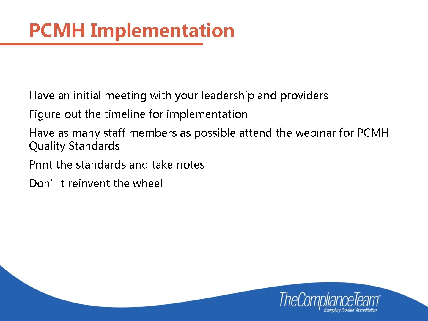 PCMH Implementation Have an initial meeting with your leadership and providers Figure out the