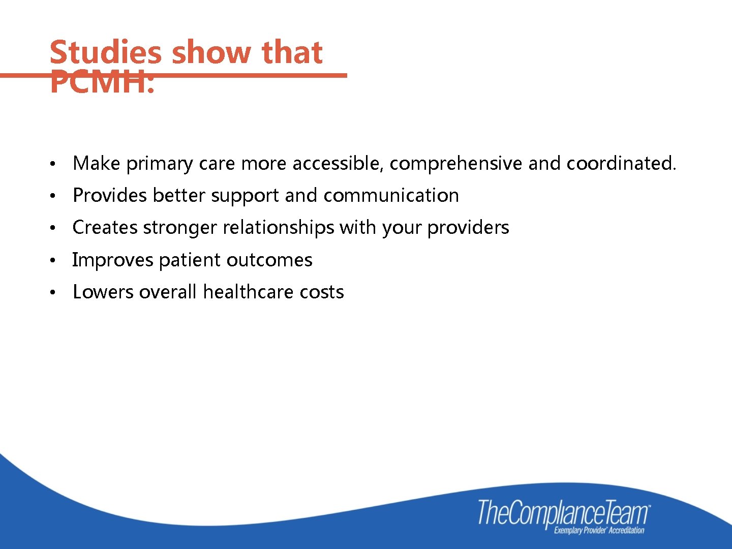Studies show that PCMH: • Make primary care more accessible, comprehensive and coordinated. •