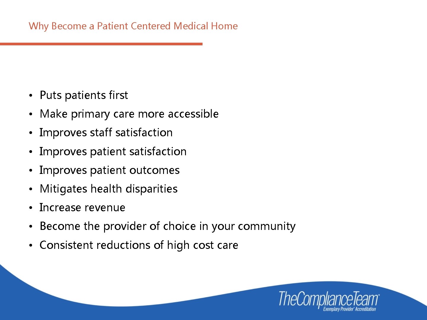 Why Become a Patient Centered Medical Home • Puts patients first • Make primary