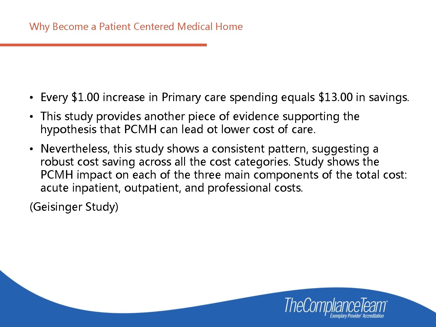 Why Become a Patient Centered Medical Home • Every $1. 00 increase in Primary