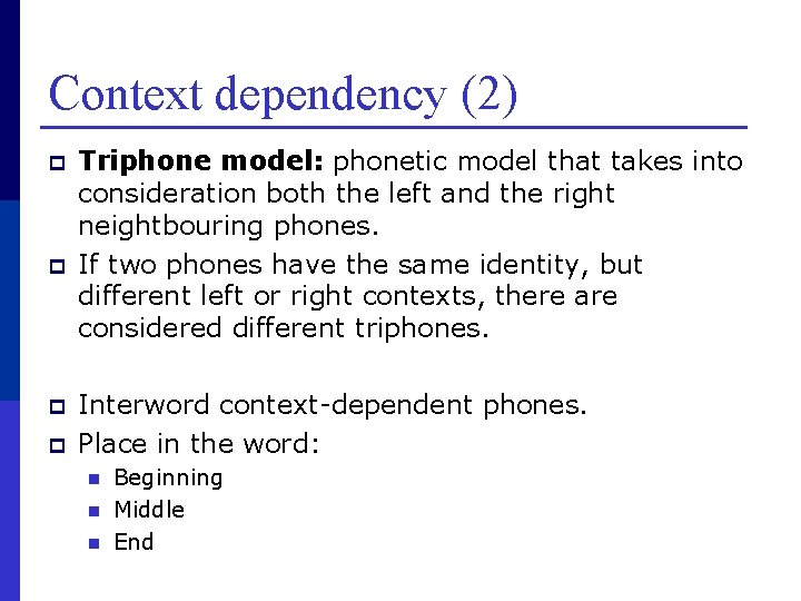 Context dependency (2) p p Triphone model: phonetic model that takes into consideration both