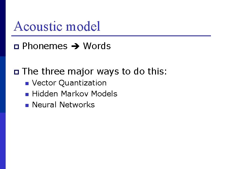 Acoustic model p Phonemes Words p The three major ways to do this: n