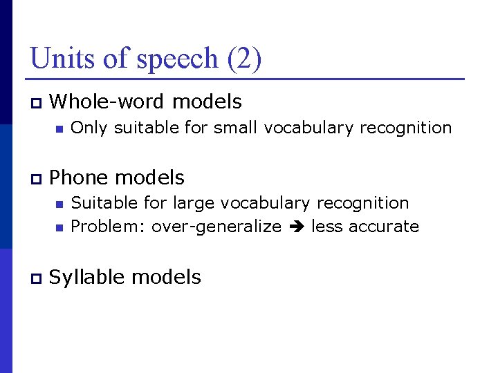 Units of speech (2) p Whole-word models n p Phone models n n p