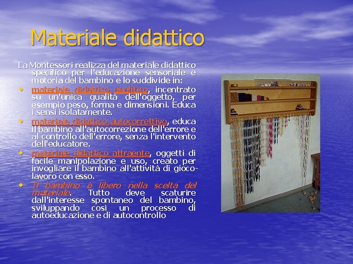 Materiale didattico La Montessori realizza del materiale didattico specifico per l'educazione sensoriale e motoria