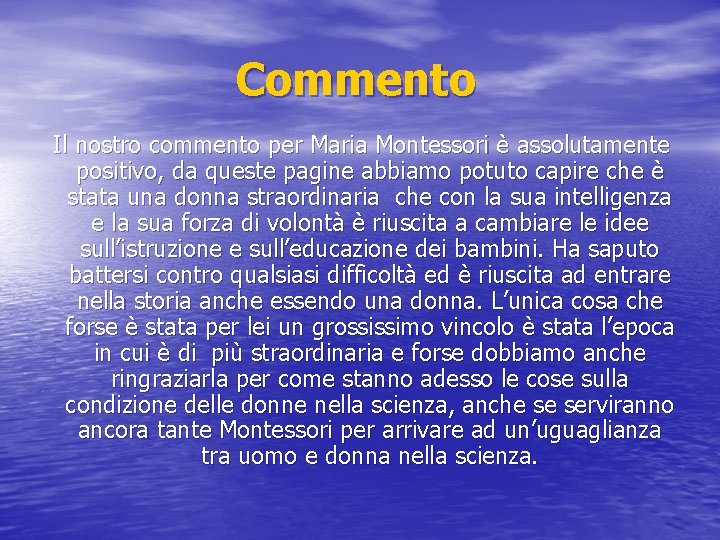 Commento Il nostro commento per Maria Montessori è assolutamente positivo, da queste pagine abbiamo
