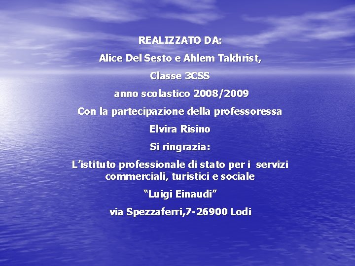 REALIZZATO DA: Alice Del Sesto e Ahlem Takhrist, Classe 3 CSS anno scolastico 2008/2009
