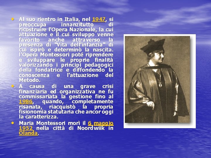  • Al suo rientro in Italia, nel 1947, si • • preoccupa innanzitutto
