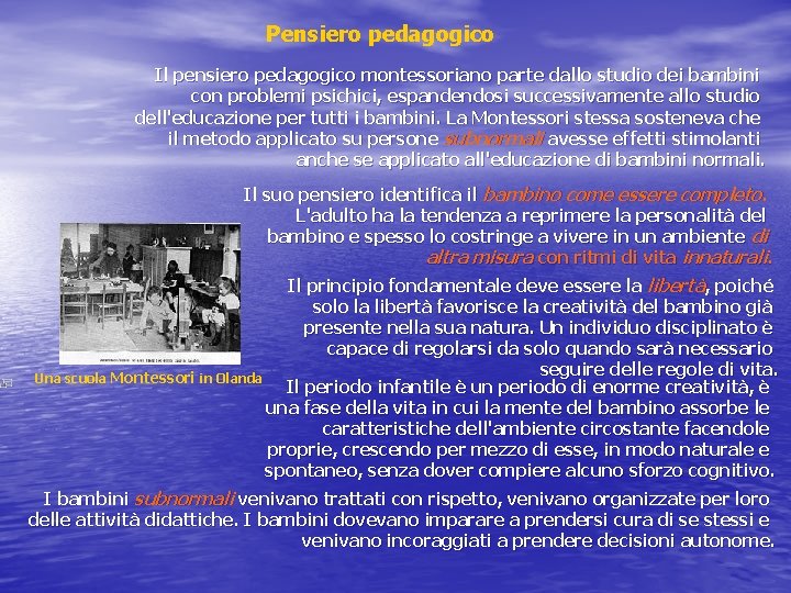 Pensiero pedagogico Il pensiero pedagogico montessoriano parte dallo studio dei bambini con problemi psichici,