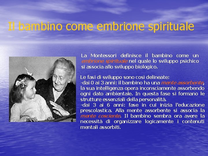 Il bambino come embrione spirituale La Montessori definisce il bambino come un embrione spirituale