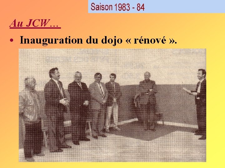 Au JCW… • Inauguration du dojo « rénové » . Au JCW… • Inauguration du dojo « rénové » .