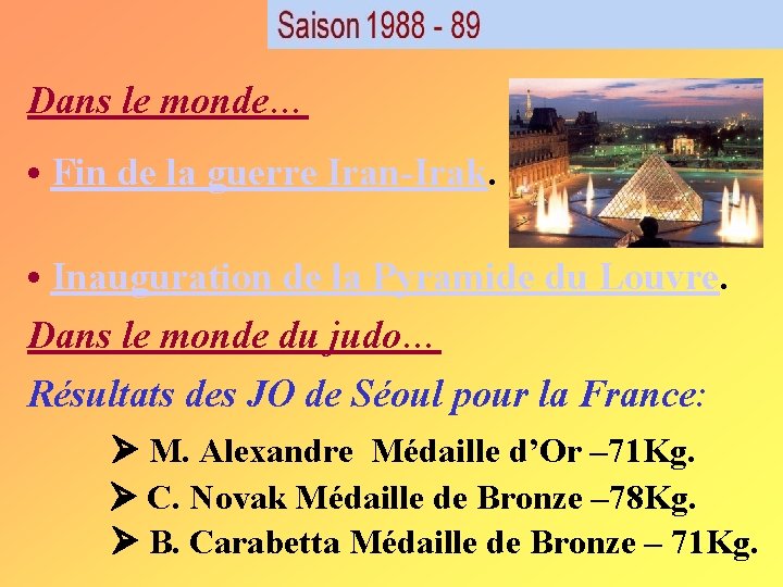 Dans le monde… • Fin de la guerre Iran-Irak. • Inauguration de la Pyramide Dans le monde… • Fin de la guerre Iran-Irak. • Inauguration de la Pyramide