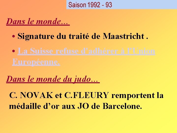 Dans le monde… • Signature du traité de Maastricht. • La Suisse refuse d'adhérer Dans le monde… • Signature du traité de Maastricht. • La Suisse refuse d'adhérer
