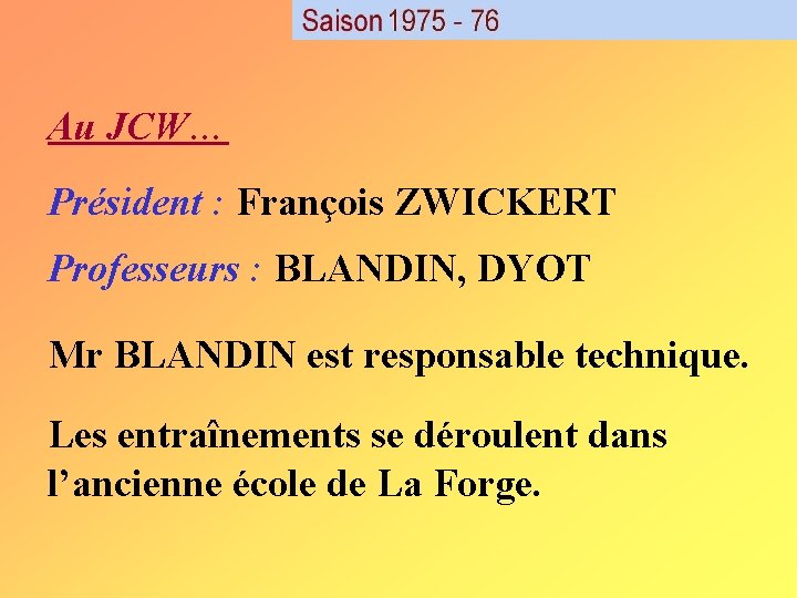 Au JCW… Président : François ZWICKERT Professeurs : BLANDIN, DYOT Mr BLANDIN est responsable Au JCW… Président : François ZWICKERT Professeurs : BLANDIN, DYOT Mr BLANDIN est responsable