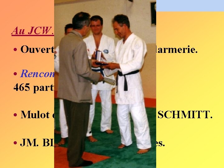Au JCW… • Ouverture de la section gendarmerie. • Rencontre inter-clubs : 465 participants Au JCW… • Ouverture de la section gendarmerie. • Rencontre inter-clubs : 465 participants