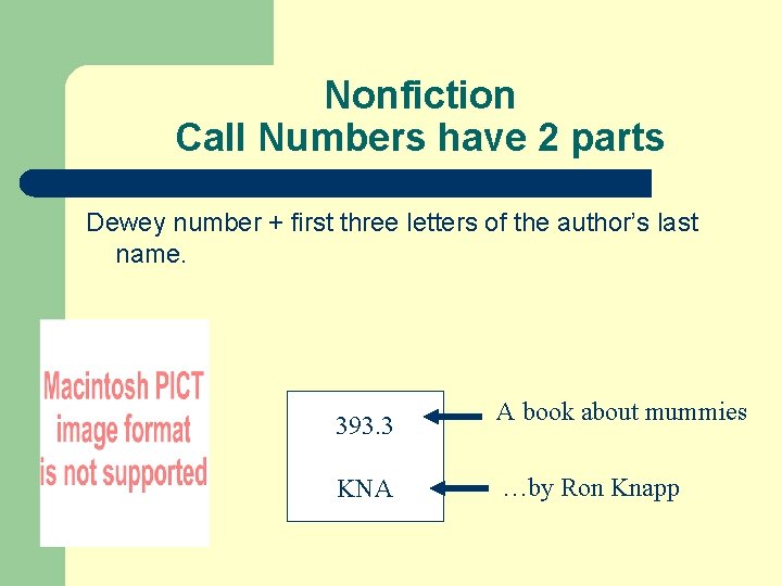 Nonfiction Call Numbers have 2 parts Dewey number + first three letters of the