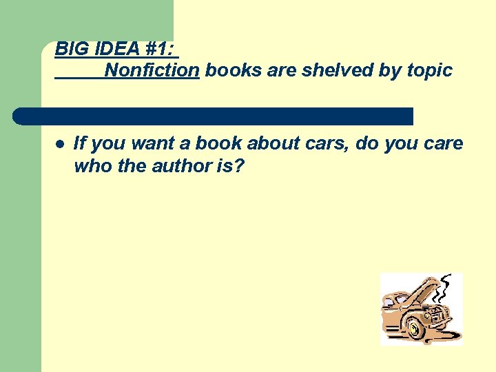 BIG IDEA #1: Nonfiction books are shelved by topic l If you want a