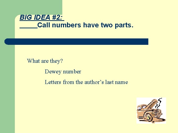 BIG IDEA #2: Call numbers have two parts. What are they? Dewey number Letters