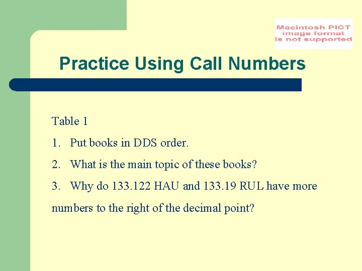Practice Using Call Numbers Table 1 1. Put books in DDS order. 2. What