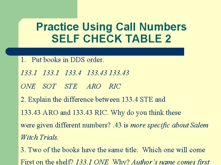 Practice Using Call Numbers SELF CHECK TABLE 2 1. Put books in DDS order.