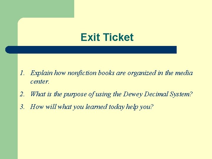 Exit Ticket 1. Explain how nonfiction books are organized in the media center. 2.
