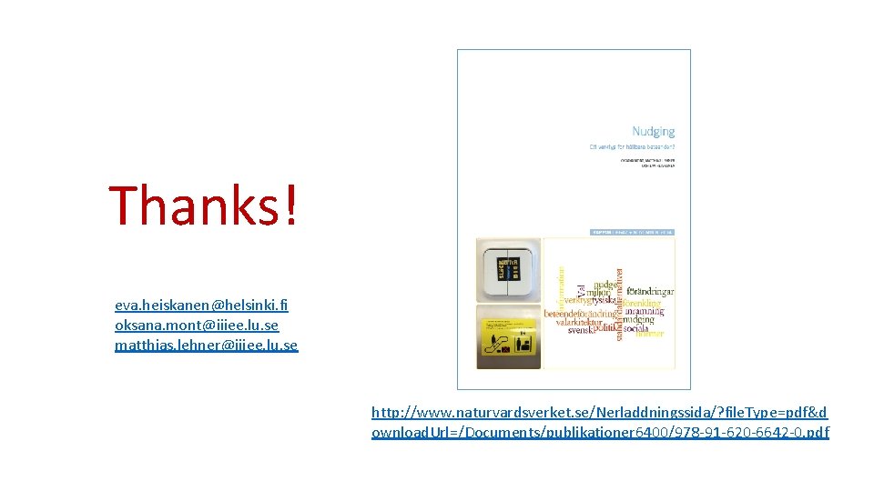 Thanks! eva. heiskanen@helsinki. fi oksana. mont@iiiee. lu. se matthias. lehner@iiiee. lu. se http: //www.