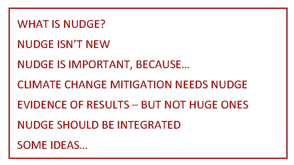 WHAT IS NUDGE? NUDGE ISN’T NEW NUDGE IS IMPORTANT, BECAUSE… CLIMATE CHANGE MITIGATION NEEDS